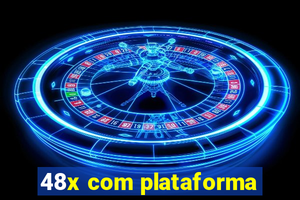 48x com plataforma